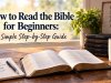 How to Read the Bible for Beginners: A Simple Step-by-Step Guide